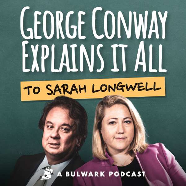 George Conway Explains It All (To Sarah Longwell) – George Conway Explains It All (To Sarah Longwell)
