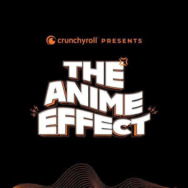 Crunchyroll Presents: The Anime Effect – Crunchyroll