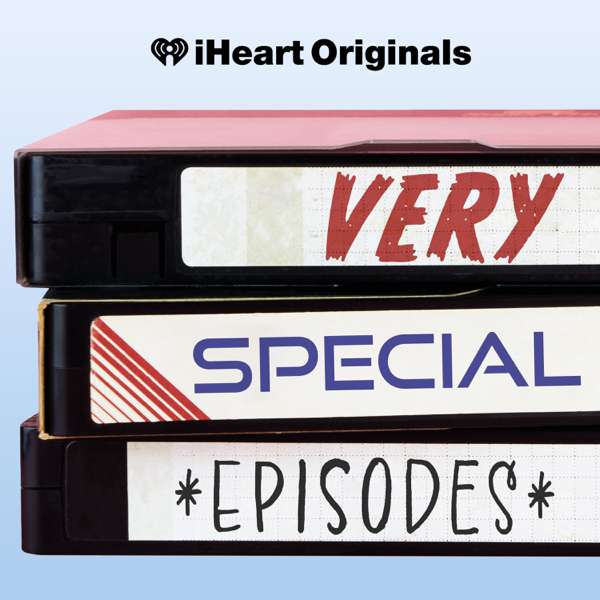 Very Special Episodes – iHeartPodcasts