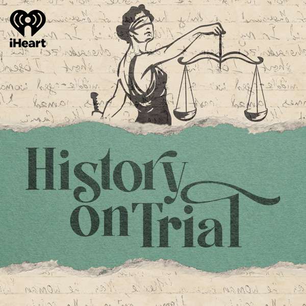 History on Trial – iHeartPodcasts