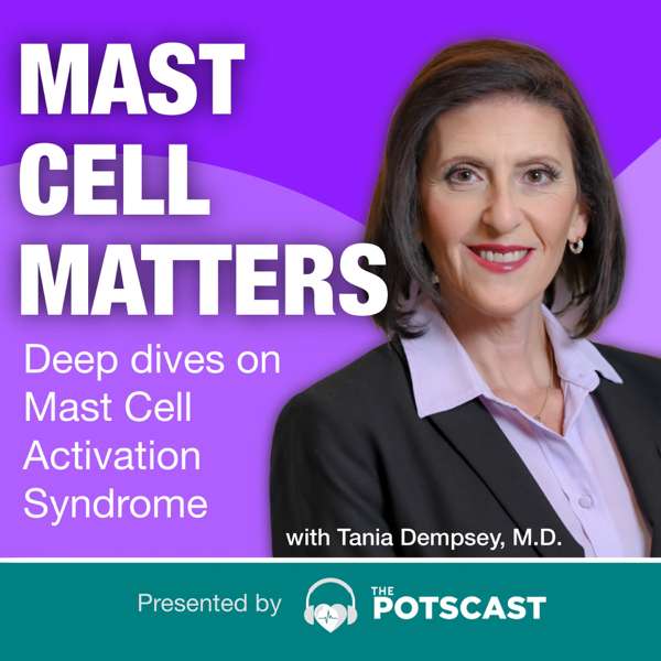 Mast Cell Matters: Deep dives on MCAS with Tania Dempsey, MD – Presented by The POTScast