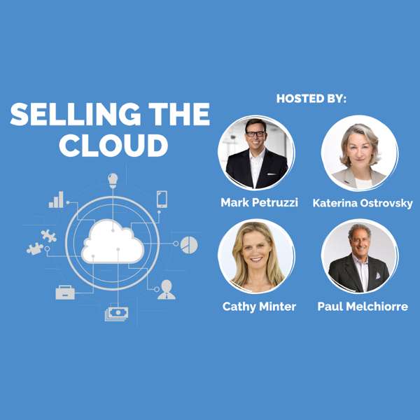 Selling the Cloud – Mark Petruzzi, Cathy Minter, Paul Melchiorre, Katerina Ostrovsky