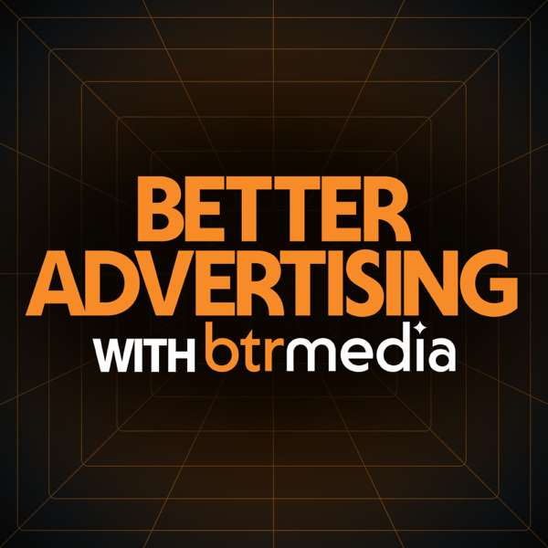 Better Advertising with BTR Media – Destaney Wishon and Justin Nuckols