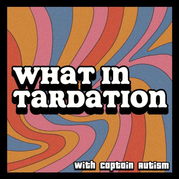 What in Tardation – AJ Wilkerson