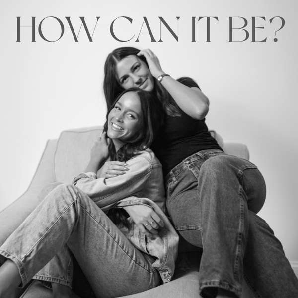 How Can It Be? – How Can It Be? Podcast