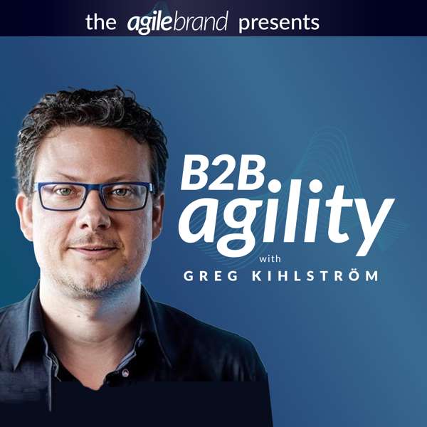 B2B Agility™ with Greg Kihlström – The Agile Brand