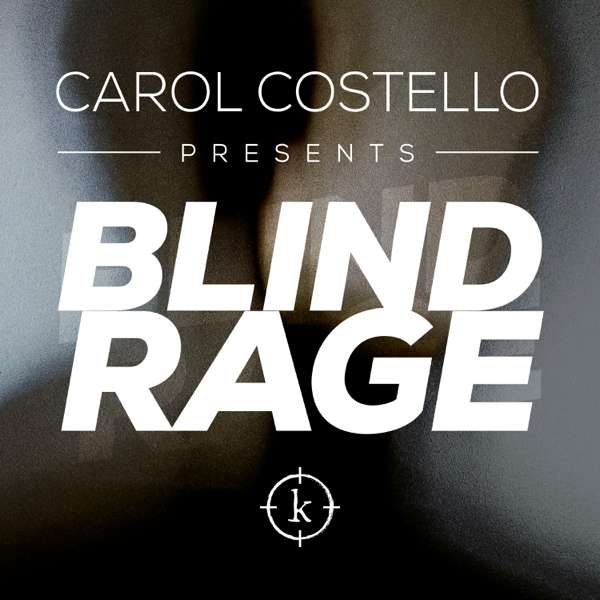 Carol Costello Presents: Blind Rage – Evergreen Podcasts