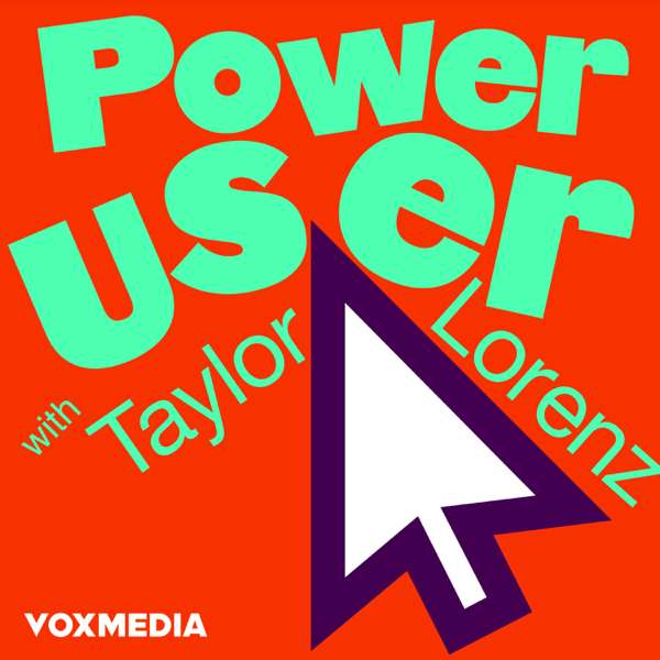 Power User with Taylor Lorenz – Vox Media
