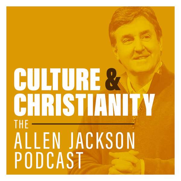 Culture & Christianity: The Allen Jackson Podcast – Allen Jackson Ministries