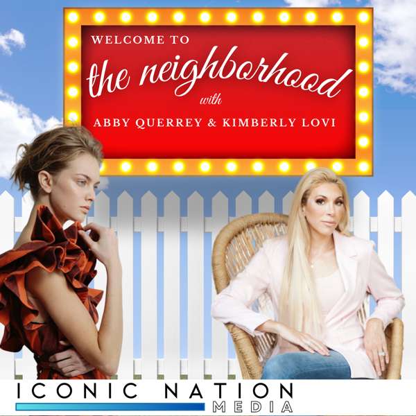 Welcome to the Neighborhood with Abby Querrey & Kimberly Lovi – Iconic Nation Media