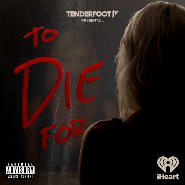 To Die For – Tenderfoot TV and iHeartPodcasts
