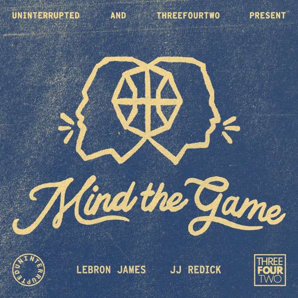 Mind the Game with LeBron James and JJ Redick – ThreeFourTwo Productions and UNINTERRUPTED