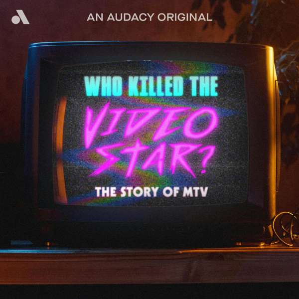 Who Killed the Video Star: The Story of MTV – Audacy Studios