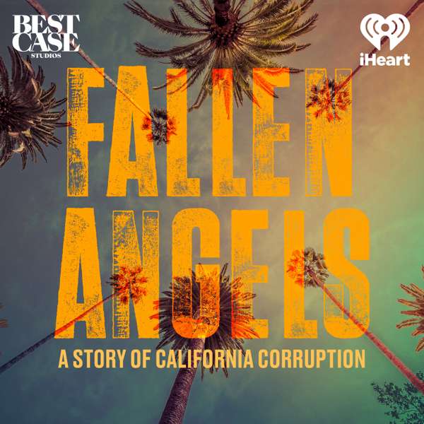 Fallen Angels: A Story of California Corruption – iHeartPodcasts