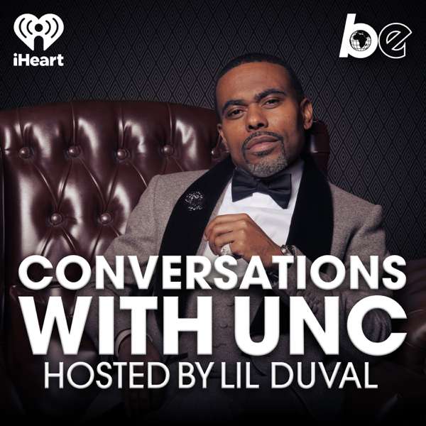 Conversations with Unc, Hosted by Lil Duval – The Black Effect and iHeartPodcasts