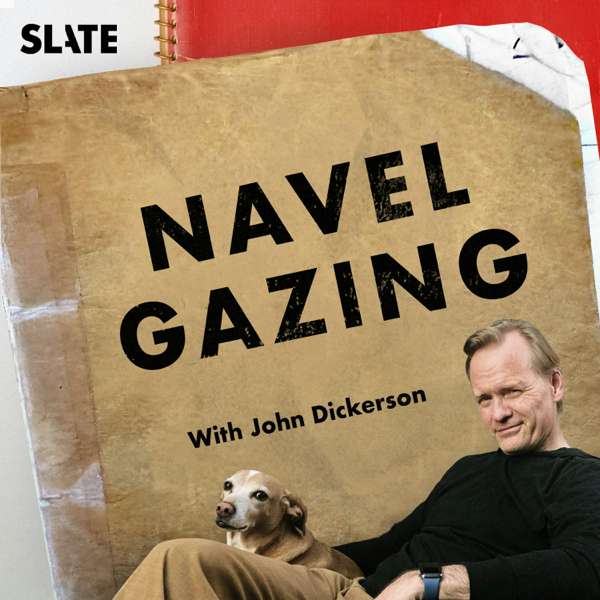Navel Gazing – John Dickerson
