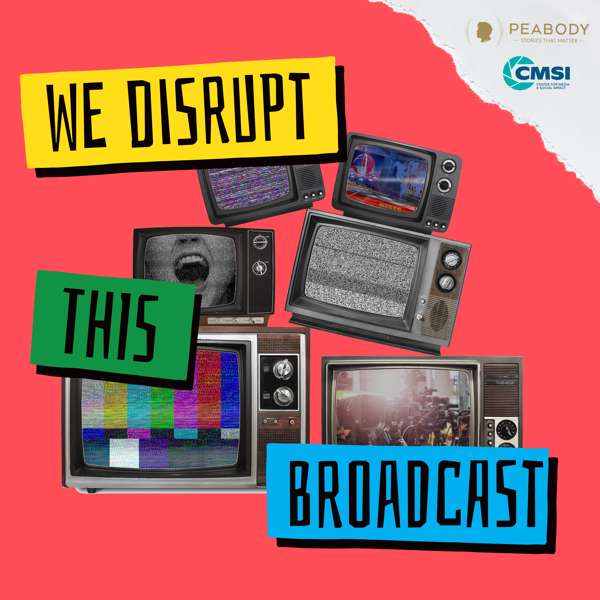 We Disrupt This Broadcast – Peabody and CMSI