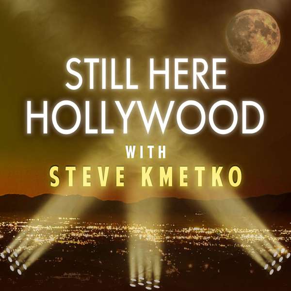 Still Here Hollywood – Steve Kmetko, Still Here Network