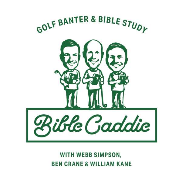 Bible Caddie Podcast – Webb Simpson, Ben Crane, and William Kane.