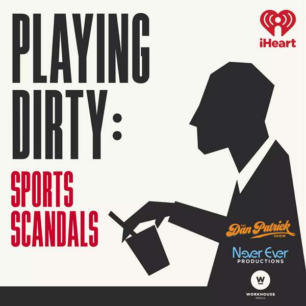 Playing Dirty: Sports Scandals – iHeartPodcasts