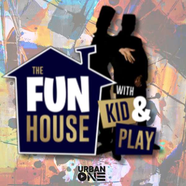 The Fun House w/ Kid N Play – Urban One Podcast Network