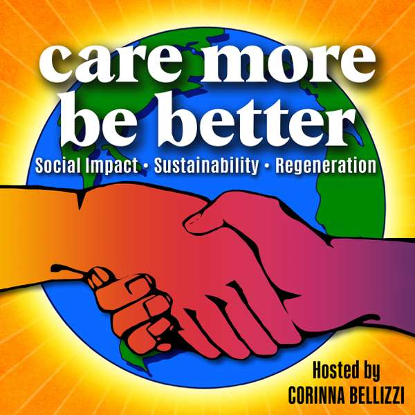 Care More Be Better: Social Impact – Sustainability – Regeneration