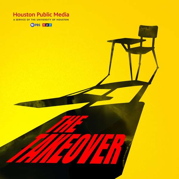 The Takeover – Houston Public Media