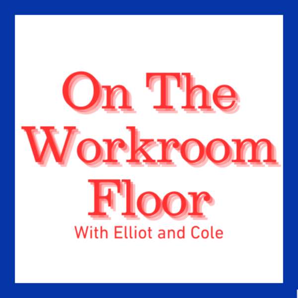 On the Workroom Floor – Elliot Simmons and Cole Billups