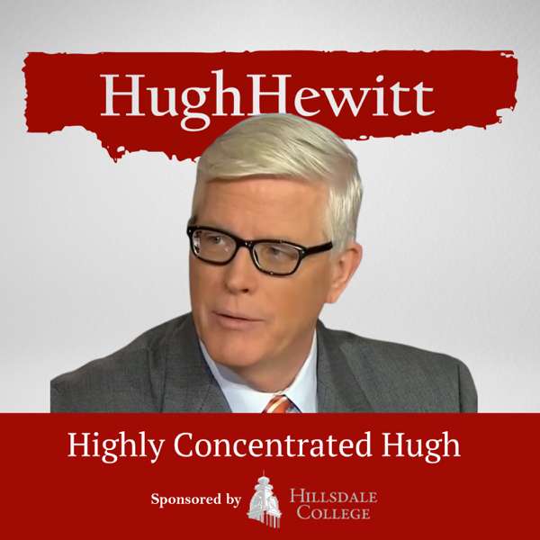 The Hugh Hewitt Show: Highly Concentrated – Salem Podcast Network