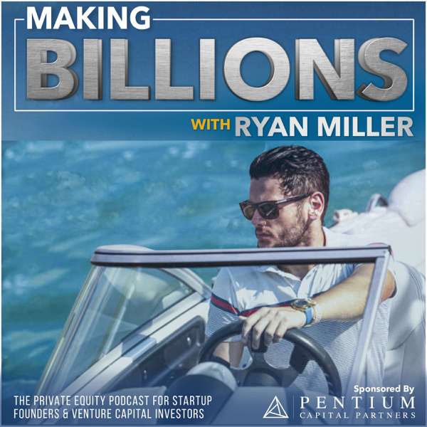 Making Billions: The Private Equity Podcast for Fund Managers, Startup Founders, and Venture Capital Investors