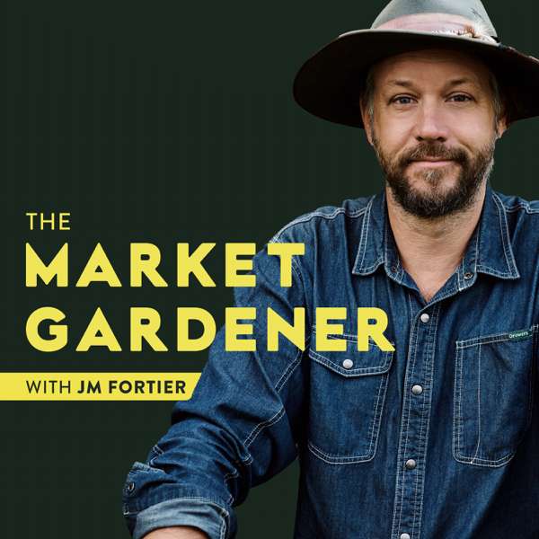 The Market Gardener Podcast – JM Fortier