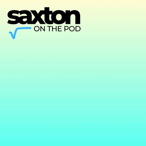 SAXTON on the pod