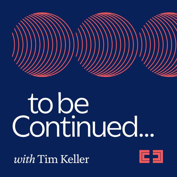 To Be Continued… with Tim Keller – Redeemer City to City