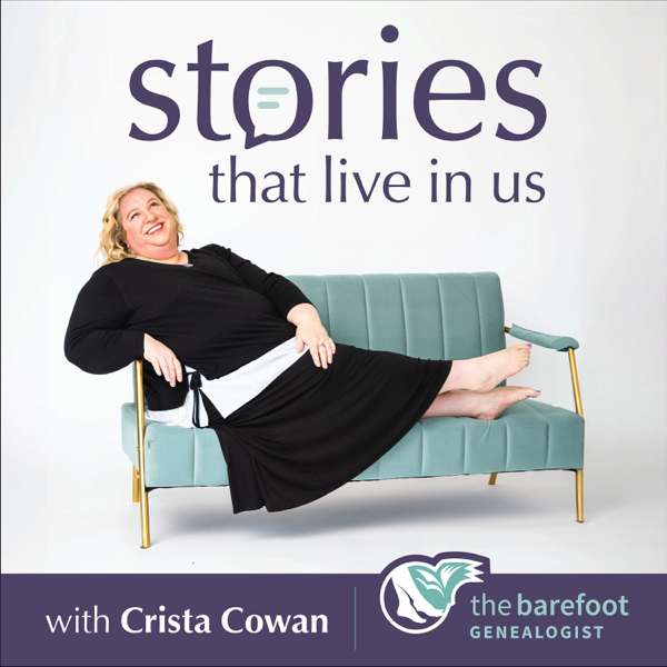 Stories That Live In Us – Crista Cowan | The Barefoot Genealogist