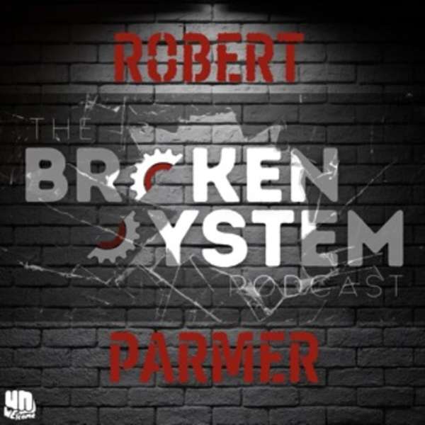 The Broken System Podcast – Robert Parmer