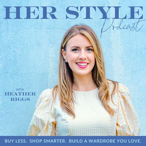 HER Style Podcast | Shopping, Color Palettes, Fashion, Wardrobe, Outfits, Clothing