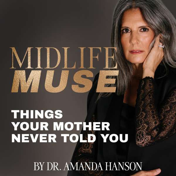 Midlife Muse: Things Your Mother Never Told You – Dr. Amanda Hanson
