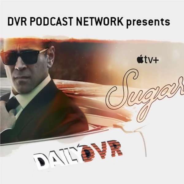 Sugar on Apple TV+ – DVR Podcast Network