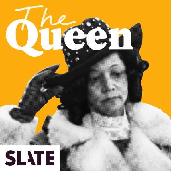The Queen – Slate Podcasts
