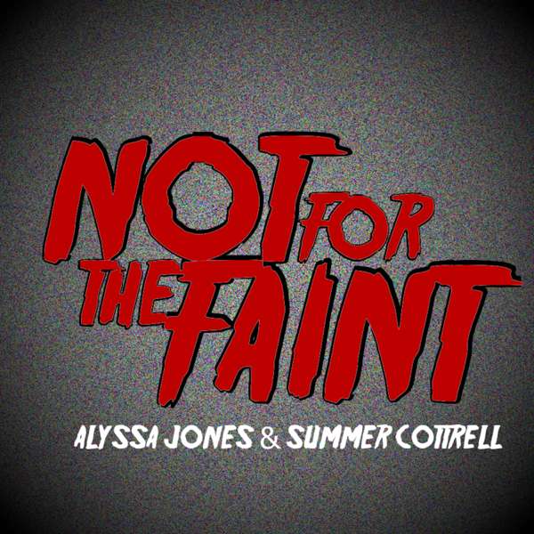 Not For The Faint – Summer Cottrell and Alyssa Jones