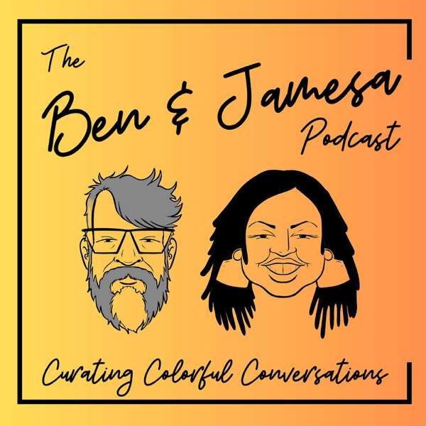 The Ben & Jamesa Podcast – Ben and Jamesa