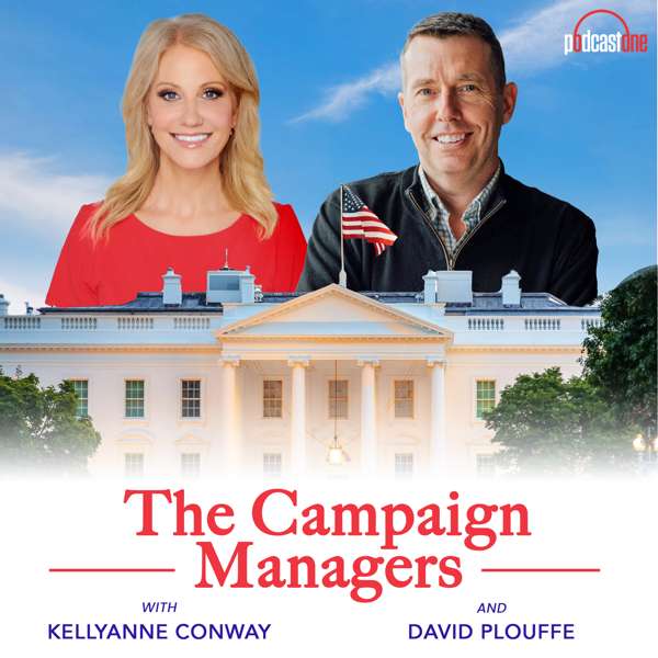 The Campaign Managers with Kellyanne Conway and David Plouffe – PodcastOne