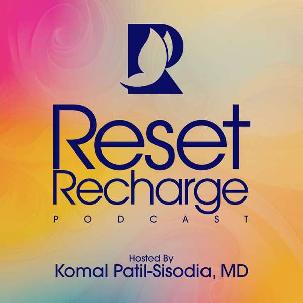 Reset Recharge – Komal Patil-Sisodia, MD