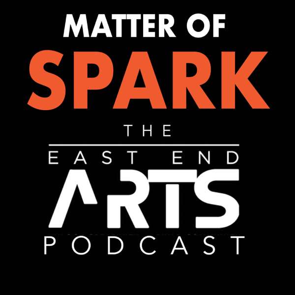 Matter of Spark: The East End Arts Podcast