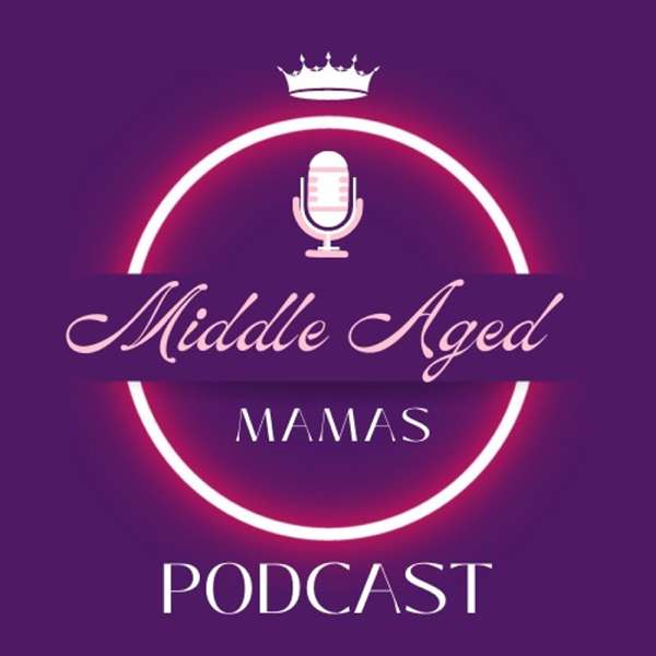 Middle Aged Mamas Podcast – Nakeya Looper