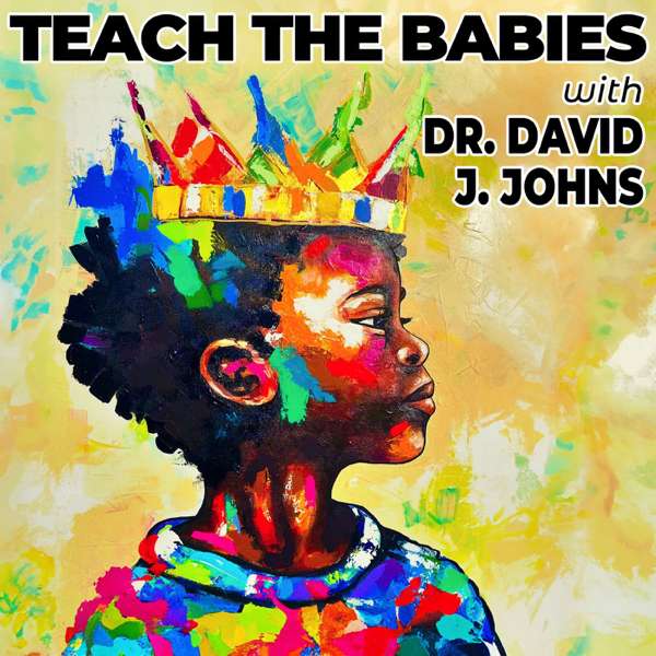 Teach the Babies w/ Dr. David J. Johns – Thomas Cunningham & Dr. David J. Johns
