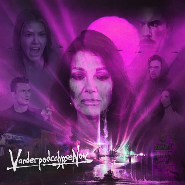 Vanderpodcalypse Now: A Vanderpump Rules Podcast – Vanderpodcalypse Now: A Vanderpump Rules Podcast