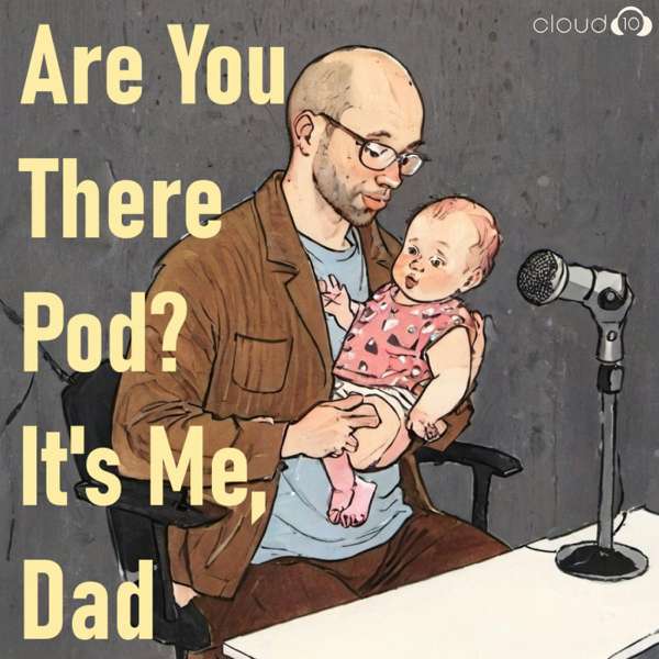 Are You There Pod? It’s Me, Dad