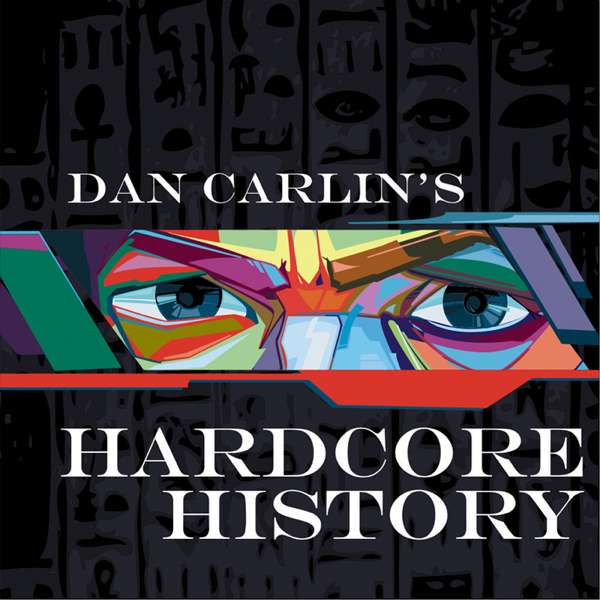 Dan Carlin’s Hardcore History – Dan Carlin
