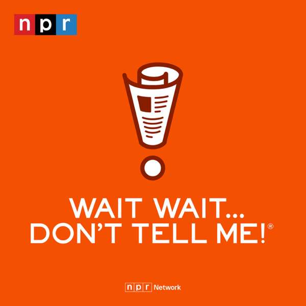 Wait Wait… Don’t Tell Me! – NPR